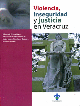 VIOLENCIA, INSEGURIDAD Y JUSTICIA EN VERACRUZ