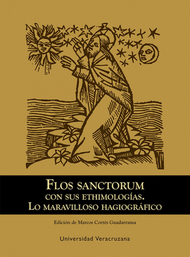 FLOS SANCTORUM CON SUS ETIMOLOGAS. LO MARAVILLOSO HAGIOGRFICO