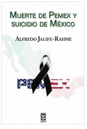 MUERTE DE PEMEX Y SUICIDIO DE MÉXICO