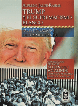 TRUMP Y EL SUPREMACISMO BLANCO. PALESTINIZACIN DE LOS MEXICANOS