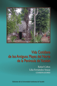VIDA COTIDIANA DE LOS ANTIGUOS MAYAS DEL NORTE DE LA PEN�NSULA DE YUCAT�N