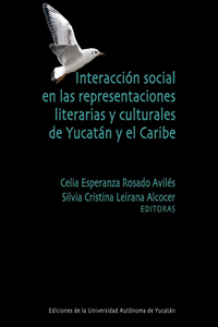 INTERACCI�N SOCIAL EN LAS REPRESENTACIONES LITERARIAS Y CULTURALES DE YUCAT�N Y