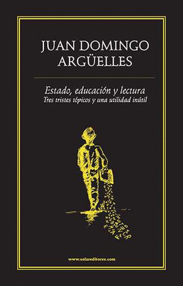 ESTADO, EDUCACI�N Y LECTURA.. TRES TRISTES T�PICOS Y UNA UTILIDAD IN�TIL