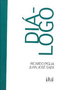 DI�LOGO RICARDO PIGLIA-JUAN JOS� SAER