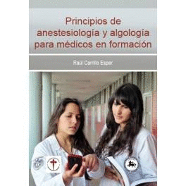 PRINCIPIOS DE ANESTESIOLOG�A Y ALGOLOG�A PARA M�DICOS EN FORMACI�N