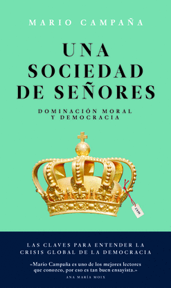 UNA SOCIEDAD DE SE�ORES: DOMINACI�N MORAL Y DEMOCRACIA
