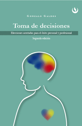 TOMA DE DECISIONES. ELECCIONES ACERTADAS PARA EL 'XITO PERSONAL Y PROFESIONAL
