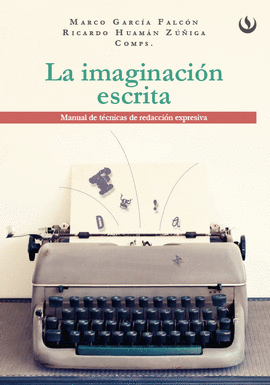 LA IMAGINACIN ESCRITA. MANUAL DE T'CNICAS DE REDACCIN EXPRESIVA