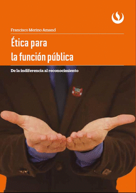 �TICA PARA LA FUNCI�N P�BLICA. DE LA INDIFERENCIA AL RECONOCIMIENTO