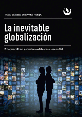 LA INEVITABLE GLOBALIZACI�N. ENFOQUE CULTURAL Y ECON�MICO DEL ESCENARIO MUNDIA