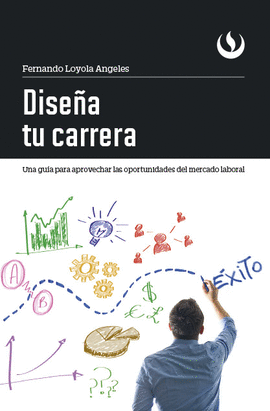 DISEA TU CARRERA. UNA GUA PARA APROVECHAR LAS OPORTUNIDADES DEL MERCADO LABO