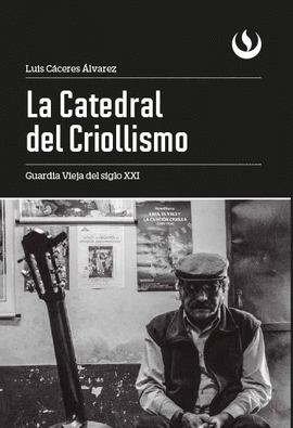 LA CATEDRAL DEL CRIOLLISMO. GUARDIA VIEJA DEL SIGLO XXI