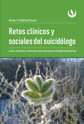 RETOS CL�NICOS Y SOCIALES DEL SUICID�LOGO. CASOS, EJERCICIOS E HISTORIAS PARA EN