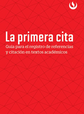 LA PRIMERA CITA. GUA PARA EL REGISTRO DE REFERENCIAS Y CITACIN EN TEXTOS ACAD