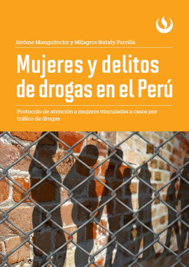 MUJERES Y DELITOS DE DROGAS EN EL PER�. PROTOCOLO DE ATENCI�N A MUJERES VINCULAD