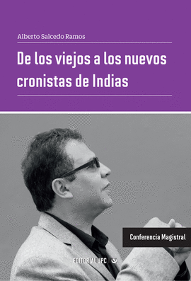 DE LOS VIEJOS A LOS NUEVOS CRONISTAS DE INDIAS. CONFERENCIA MAGISTRAL