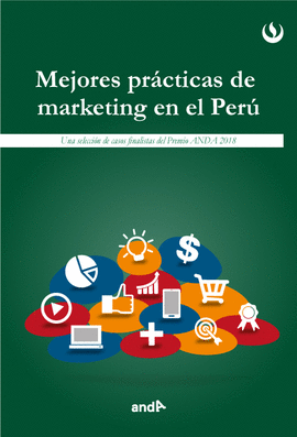 MEJORES PR�CTICAS DE MARKETING EN EL PER�. UNA SELECCI�N DE CASOS FINALISTAS DEL