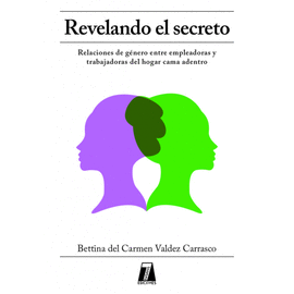 REVELANDO EL SECRETO. RELACIONES DE GNERO ENTRE EMPLEADORAS Y TRABAJADORAS DEL HOGAR