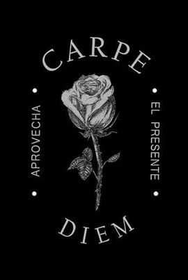 CARPE DIEM - APROVECHA EL PRESENTE