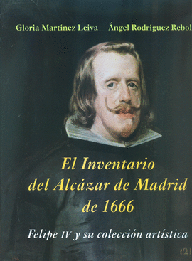 EL INVENTARIO DEL ALCZAR DE MADRID DE 1666: FELIPE IV Y SU COLECCIN ARTSTICA