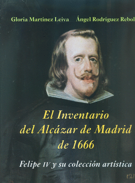 EL INVENTARIO DEL ALC�ZAR DE MADRID DE 1666: FELIPE IV Y SU COLECCI�N ART�STICA