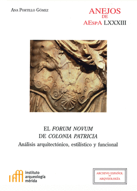 EL FORUM NOVUM DE COLONIA PATRICIA: AN�LISIS ARQUITECT�NICO, ESTIL�STICO Y FUNCI