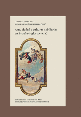 ARTE, CIUDAD Y CULTURAS NOBILIARIAS EN ESPA�A (SIGLOS XV-XIX)