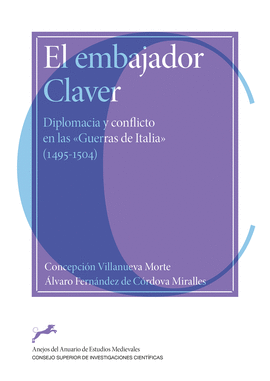 EL EMBAJADOR CLAVER : DIPLOMACIA Y CONFLICTO EN LAS 