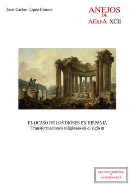 EL OCASO DE LOS DIOSES EN HISPANIA : TRANSFORMACIONES RELIGIOSAS