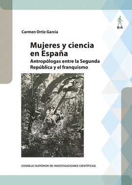 MUJERES Y CIENCIA EN ESPAA : ANTROPLOGAS ENTRE LA SEGUNDA REPBLICA Y EL FRANQ