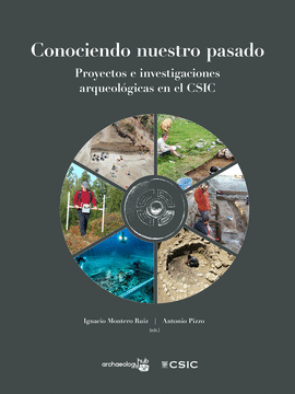 CONOCIENDO NUESTRO PASADO: PROYECTOS E INVESTIGACIONES ARQUEOL�GICAS EN EL CSIC