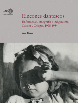 RINCONES DANTESCOS : ENFERMEDAD, ETNOGRAF�A E INDIGENISMO : OAXACA Y CHIAPAS, 19
