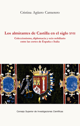 LOS ALMIRANTES DE CASTILLA EN EL SIGLO XVII : COLECCIONISMO, DIPLOMACIA Y OCIO N