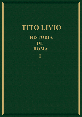 HISTORIA DE ROMA DESDE LA FUNDACI�N DE LA CIUDAD (=AB URBE CONDITA). VOL. I, LIB