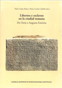 LIBERTOS Y ESCLAVOS EN LA CIUDAD ROMANA: DE OSTIA A AUGUSTA EM�RITA