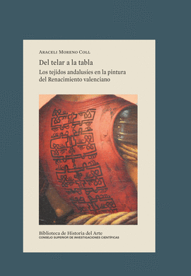 DEL TELAR A LA TABLA : LOS TEJIDOS ANDALUSES EN LA PINTURA DEL RENACIMIENTO VAL