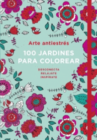 ARTE ANTIESTR�S: 100 JARDINES PARA COLOREAR
