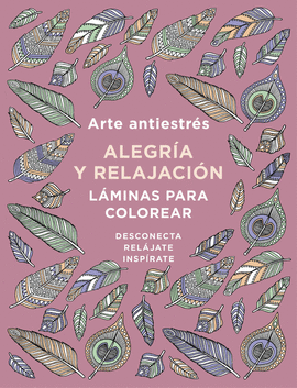 ARTE ANTIESTRS: ALEGRA Y RELAJACIN. LMINAS PARA COLOREAR (LIBRO DE COLOREAR