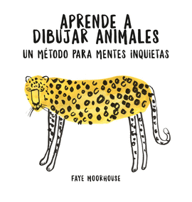 APRENDE A DIBUJAR ANIMALES: UN M�TODO PARA MENTES INQUIETAS