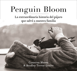 PENGUIN BLOOM: LA EXTRAORDINARIA HISTORIA DEL PJARO QUE SALV A NUESTRA FAMILIA