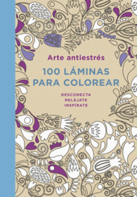 ARTE ANTIESTRES 100 LAMINAS PARA COLOREAR