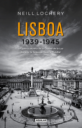 LISBOA 1939 1945 LA GUERRA SECRETA