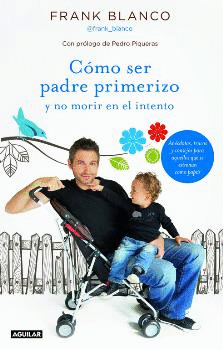 COMO SER PADRE PRIMERIZO Y NO MORIR