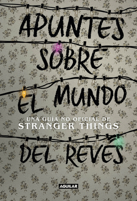 APUNTES SOBRE EL MUNDO DEL REV�S. UNA GU�A NO OFICIAL DE STRANGER THINGS
