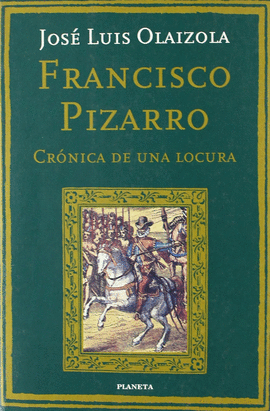 FRANCISCO PIZARRO. CRNICA DE UNA LOCURA