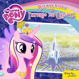 MY LITTLE PONY. BIENVENIDOS AL IMPERIO DE CRISTAL