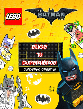 LEGO BATMAN. CUADERNO CREATIVO. ELIGE TU SUPERH�ROE