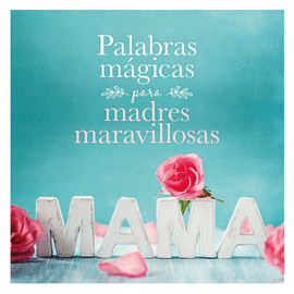 PALABRAS M�GICAS PARA MADRES MARAVILLOSAS