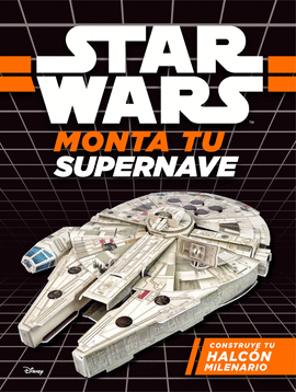 STAR WARS. MONTA TU SUPERNAVE. CONSTRUYE TU HALC�N MILENARIO