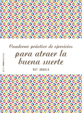 CUADERNO PR�CTICO DE EJERCICIOS PARA ATRAER LA BUENA SUERTE